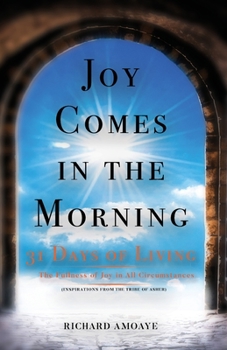 Paperback Joy Comes in the Morning: 31 Days of Living in the Fullness of Joy in All Circumstances Book