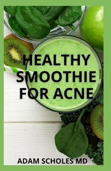 Paperback Healthy Smoothie for Acne: All You Need To Know About Smoothie Acne For And Living a Healthy Life Book