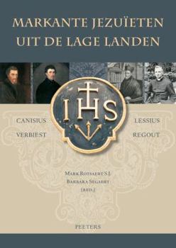 Markante Jezuieten Uit de Lage Landen. Canisius, Verbiest, Lessius, Regout