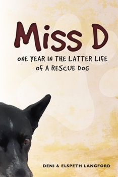 Paperback Miss D: One year in the latter life of a rescue dog Book