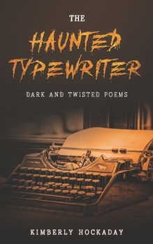 Paperback The Haunted Typewriter: Dark and Twisted Poems Book