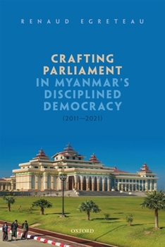 Hardcover Crafting Parliament in Myanmar's Disciplined Democracy (2011-2021) Book