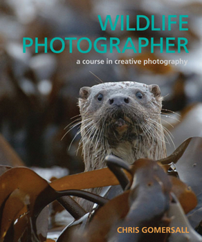 Hardcover Wildlife Photographer: A Course in Creative Photography Book