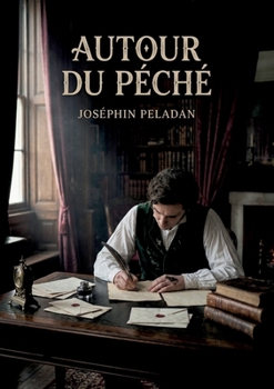 Autour du péché: La complexité des relations humaines et les tourments de l'âme explorés dans un roman de Joséphin Peladan, figure du symbolisme français. (French Edition)
