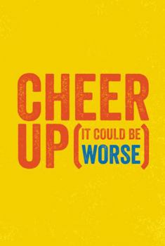 Hardcover Cheer Up: (It Could Be Worse) Book