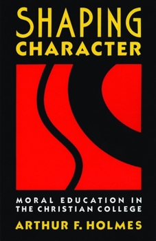 Paperback Shaping Character: Moral Education in the Christian College Book
