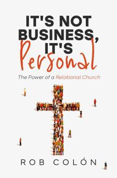 Paperback It's Not Business, It's Personal: The Power of a Relational Church Book