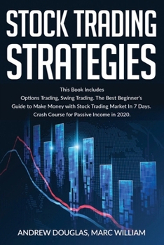Paperback Stock Trading Strategies: This Book Includes: Options Trading, Swing Trading. The Best Beginner's Guide to Make Money in 7 Days. Crash Course fo Book
