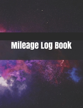 Mileage Log Book: Vehicle Mileage Journal | Mileage Log for Taxes | Tax Accounting | Auto Mileage | Gas Mileage | Mileage Journal Tracker Organizer for Recording Miles | 109 Pages