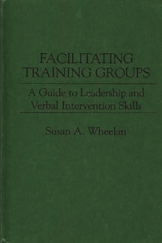 Hardcover Facilitating Training Groups: A Guide to Leadership and Verbal Intervention Skills Book