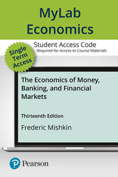 Printed Access Code Mylab Economics with Pearson Etext -- Access Card -- For the Economics of Money, Banking and Financial Markets Book