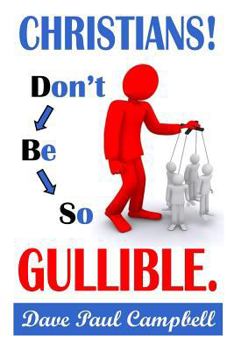 Paperback Christians! Don't Be So Gullible Book