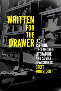 Written for the Drawer: Leonid Tsypkin, Uncensored Literature, and Soviet Jewishness