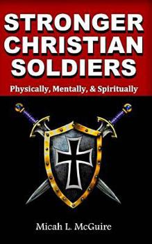 Paperback Stronger Christian Soldiers: Physically, Mentally, & Spirtually Book