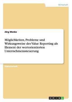 Paperback Möglichkeiten, Probleme und Wirkungsweise des Value Reporting als Element der wertorientierten Unternehmenssteuerung [German] Book