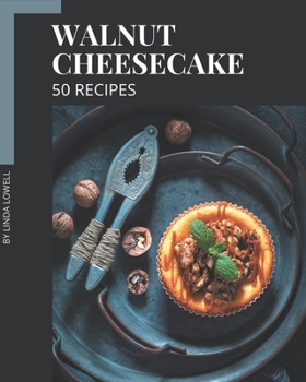 Paperback 50 Walnut Cheesecake Recipes: A Walnut Cheesecake Cookbook that Novice can Cook Book