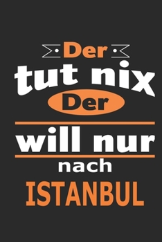 Der tut nix Der will nur nach Istanbul: Notizbuch mit 110 Seiten, ebenfalls Nutzung als Dekoration in Form eines Schild bzw. Poster möglich (German Edition)