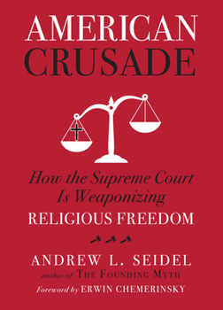 Hardcover American Crusade: How the Supreme Court Is Weaponizing Religious Freedom Book