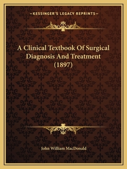 Paperback A Clinical Textbook Of Surgical Diagnosis And Treatment (1897) Book