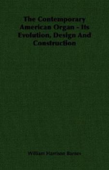 The Contemporary American Organ - Its Evolution, Design And Construction
