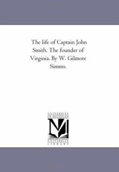 Paperback The Life of Captain John Smith. the Founder of Virginia. by W. Gilmore Simms. Book