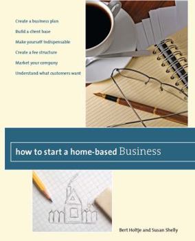 Paperback How to Start a Home-Based Business: Create a Business Plan*build a Client Base*make Yourself Indispensable*create a Fee Structure*market Your Company* Book