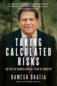 Paperback Taking Calculated Risks: The Rise of Ramesh Bhatia, Titan of Industry Book