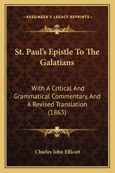 A Critical and Grammatical Commentary on St. Paul's Epistle to the Galatians