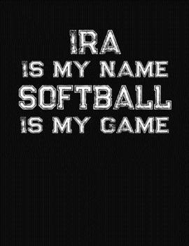 Paperback Ira Is My Name Softball Is My Game: Softball Themed College Ruled Compostion Notebook - Personalized Gift for Ira Book