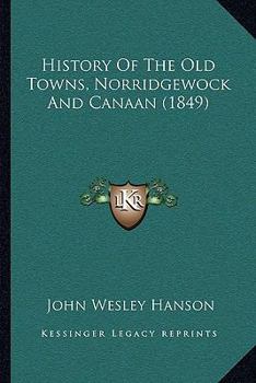 Paperback History Of The Old Towns, Norridgewock And Canaan (1849) Book