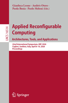 Paperback Applied Reconfigurable Computing. Architectures, Tools, and Applications: 22nd International Symposium, ARC 2026, Cagliari, Sardinia, Italy, April ... (Lecture Notes in Computer Science, 16514) Book