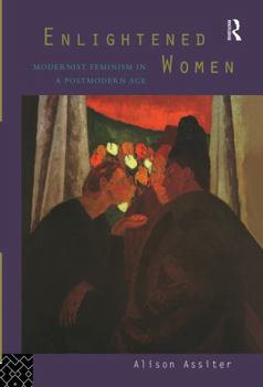 Hardcover Enlightened Women: Modernist Feminism in a Postmodern Age Book