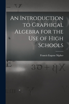 Paperback An Introduction to Graphical Algebra for the Use of High Schools Book