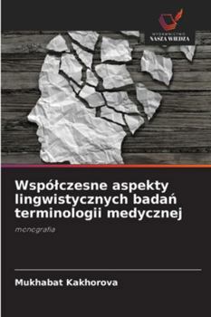 Wspólczesne aspekty lingwistycznych badan terminologii medycznej (Polish Edition)