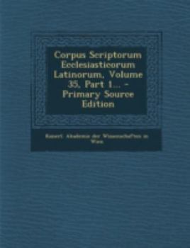 Paperback Corpus Scriptorum Ecclesiasticorum Latinorum, Volume 35, Part 1... [Latin] Book