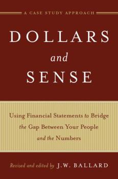 Paperback Dollars and Sense: Using Financial Statements to Bridge the Gap Between Your People and the Numbers: A Case Study Approach Book