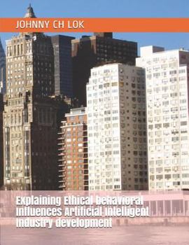 Explaining Ethical behavioral Influences Artificial Intelligent Industry development