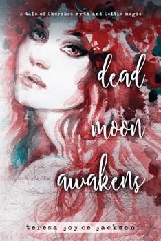 Paperback Dead Moon Awakens: A tale of Cherokee myth and Celtic magic Book
