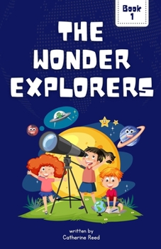 The Wonder Explorers: Vol.1 - Adventures in the Amazing World of Nature
