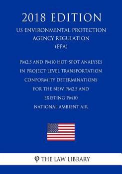 Paperback PM2.5 and PM10 Hot-Spot Analyses in Project-Level Transportation Conformity Determinations for the New PM2.5 and Existing PM10 National Ambient Air (U Book