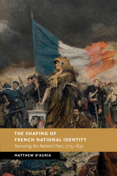 Paperback The Shaping of French National Identity: Narrating the Nation's Past, 1715-1830 Book