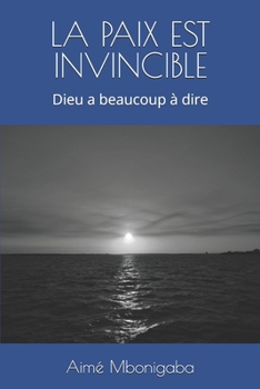 Paperback La Paix Est Invincible: Dieu a beaucoup à dire [French] Book