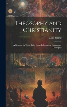 Hardcover Theosophy and Christianity: A Signpost for Those who Desire Information Concerning Theosophy Book