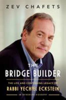 Hardcover The Bridge Builder: The Life and Continuing Legacy of Rabbi Yechiel Eckstein Book