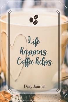 Life happens. Coffee helps.-Blank Lined Notebook-Funny Quote Journal-6"x9"/120 pages: Coffee Lovers Funny Appreciation Journal-Retirement Gag Gift for ... ds,wives,mothers,husbands,dads,employees,boss