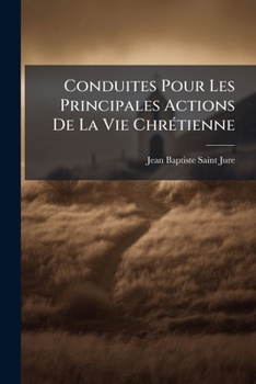 Conduites Pour Les Principales Actions De La Vie ChrÃ(c)tienne (French Edition)