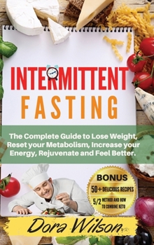 Hardcover Intermittent Fasting: The Complete Guide to Lose Weight, Reset your Metabolism, Increase your Energy, Rejuvenate and Feel Better. -March 202 Book