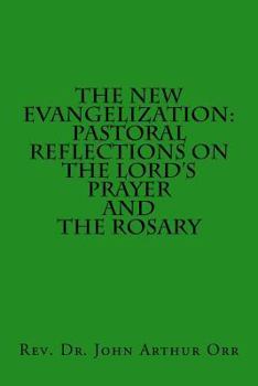 Paperback The New Evangelization: Pastoral Reflections on the Lord's Prayer and the Rosary Book