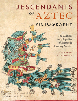 Hardcover Descendants of Aztec Pictography: The Cultural Encyclopedias of Sixteenth-Century Mexico Book