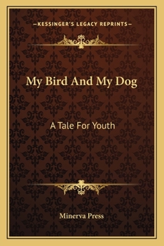 Paperback My Bird And My Dog: A Tale For Youth Book